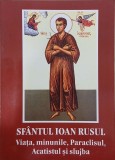 Sfantul Ioan Rusul: Viata, Minuni, Paraclis, Acatist &amp; Slujba - Carte Religioasa
