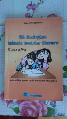 SA DEZLEGAM TAINELE TEXTELOR LITERARE CLASA A V A -CARMEN IORDACHESCU foto