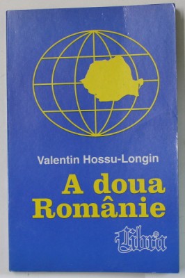 A DOUA ROMANIE de VALENTIN HOSSU - LONGIN , 1999 , DEDICATIE * foto