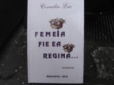 FEMEIA FIE EA REGINA - CORNELIU LEU (CONTINE DEDICATIA AUTORULUI)