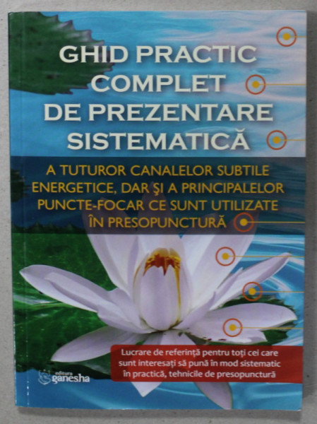 GHID PRACTIC COMPLET DE PREZENTARE SISTEMATICA ...IN PRESOPUNCTURA , 2019 , VEZI DESCRIEREA !