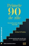 Primele 90 de zile. Strategii pentru liderii viitorului - Michael D. Watkins