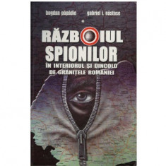 Bogdan Papadie, Gabriel I. Nastase - Razboiul spionilor vol. I - in interiorul si dincolo de granitele Romaniei - 123629 foto