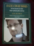 Afacerea Edward Snowden. Cele mai socante dezvaluiri despre spionajul global american, Glenn Greenwald