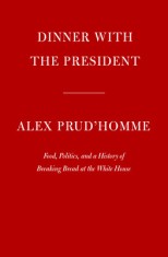 At the President&#039;s Table: Food, Politics, and the History of Breaking Bread at the White House