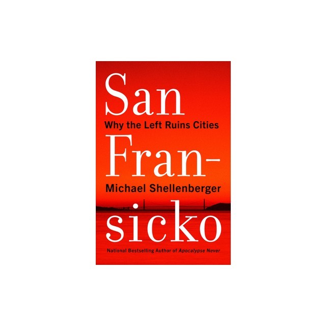 San Fransicko: Why Progressives Ruin Cities
