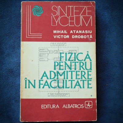 FIZICA PENTRU ADMITERE IN FACULTATE - SINTEZE LYCEUM - MIHAIL ATANASIU foto