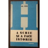 Al. Zub - A scrie și a face istorie: istoriografia rom&acirc;nă postpașoptistă