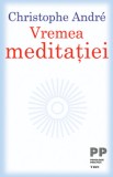 Vremea meditatiei - Christophe Andre - Editura Trei