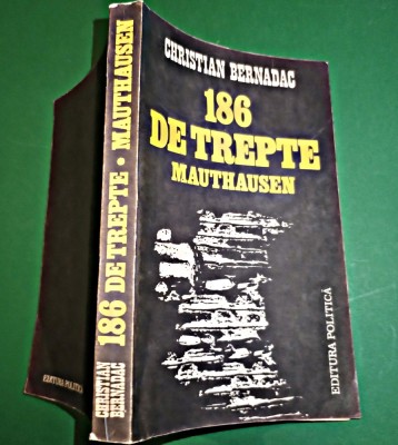 186 de trepte Mauthausen Christian Bernadac Ed. Politica 1983 300 pg. GRATUIT foto
