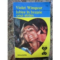 Iubire in bratele unui strain &ndash; Violet Winspear