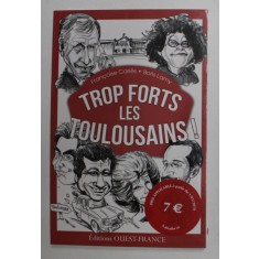 TROP FORTS LES TOULOUSAINS ! par FRANCOISE CARIES et BORIS LAMY , 2015