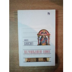 DEZVRAJIREA LUMII , O ISTORIE A RELIGIEI de MARCEL GAUCHET