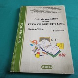 GHID DE PREGĂTIRE PENTRU TEZA CU SUBIECT UNIC *CLASA A VIII-A / SEMESTRUL I /18