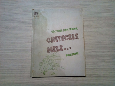 VICTOR ION POPA - Cintecele Mele... - Postume - Editura &amp;quot;Boema&amp;quot;, 1946, 120 p. foto