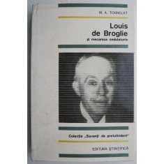 Louis de Broglie si mecanica ondulatorie &ndash; M. A. Tonnelat (putin uzata)