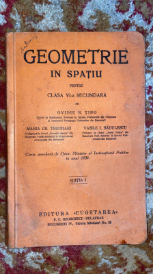 GEOMETRIE IN SPATIU PENTRU CLASA a VI-a SECUNDARA/ N.TINO,TEOHARI,RADULESCU,1936 foto