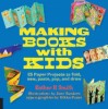 Making Books with Kids: 25 Paper Projects to Fold, Sew, Paste, Pop, and Draw