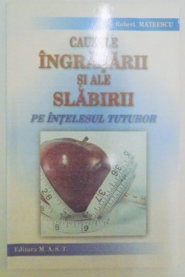 CAUZELE INGRASARII SI ALE SLABIRII PE INTELESUL TUTUROR de ROBERT MATEESCU , 2009 foto