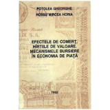 Potolea Gheorghe, Hossu Mircea Horia - Efectele de comert, hirtiile de valoare, mecanismele bursiere in economia de piata - 1051