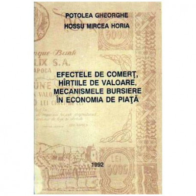 Potolea Gheorghe, Hossu Mircea Horia - Efectele de comert, hirtiile de valoare, mecanismele bursiere in economia de piata - 1051 foto