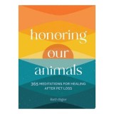Cumpara ieftin Honoring Our Animals 365 Meditations for Healing After Pet Loss