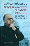 Dan C. Mihailescu - Placeri vinovate si datorii implinite. 12 confesiuni (o