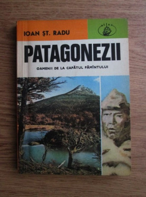 Ioan St. Radu - Patagonezii. Oamenii de la capatul pamantului foto