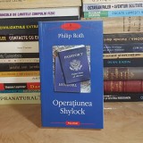PHILIP ROTH - OPERATIUNEA SHYLOCK ( ROMAN ) , POLIROM , 2008 *
