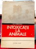 Intoxicatii la animale - M.D. Rapeanu Editura Ceres 1970