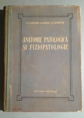 Anatomie patologica si fiziopatologie - H. Ioachim, H. Maier, E. Seropian 1956 foto