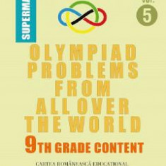 Olympiad Problems from all over the World 9th Grade Content Vol.5 - D.M. Batinetu-Giurgiu