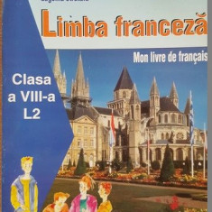 Limba franceza. Mon livre de francais clasa a 8 a L2- D.I. Nasta, E.Stratula, V.Paus, R.Mladinescu