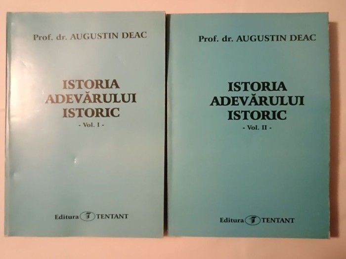 Prof. dr. Augustin Deac (dedicație) - Istoria adevărului istoric (2 vol.)