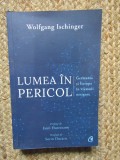 LUMEA IN PERICOL, GERMANIA SI EUROPA IN VREMURI NESIGURE - WOLFGANG ISCHINGER