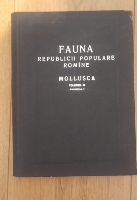 FAUNA REPUBLICII POPULARE ROMANE ,MOLLUSCA, VOL.III