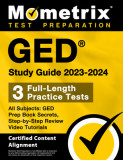 GED Study Guide 2023-2024 All Subjects - 3 Full-Length Practice Tests, GED Prep Book Secrets, Step-By-Step Review Video Tutorials: [Certified Content