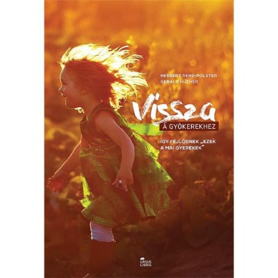 Vissza a gy&amp;ouml;kerekhez - &amp;Iacute;gy fejlődnek &amp;quot;ezek a mai gyerekek&amp;quot; - Gerald H&amp;uuml;ther foto