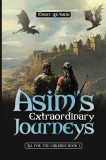 Asim&#039;s Extraordinary Journeys: All for the Children