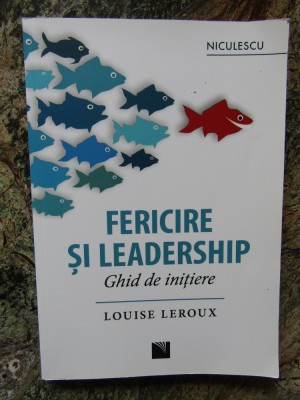 Fericire si Leadership, ghid de initiere - Louise Leroux foto