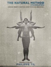 The Natural Method: Georges Hebert&#039;s Practical Guide to Physical Education