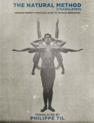 The Natural Method: Georges Hebert&amp;#039;s Practical Guide to Physical Education foto