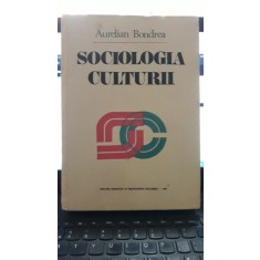 Sociologia Culturii - Aurelian Bondrea