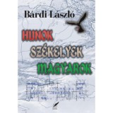 Hunok, sz&eacute;kelyek, magyarok - B&aacute;rdi L&aacute;szl&oacute;