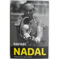 Rafa. Povestea mea &ndash; Rafael Nadal impreuna cu John Carlin