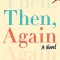 Then, Again