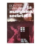 Gunter Wallraff - La marginea societatii - Un publicist vest-german