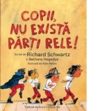 Copii, nu exista parti rele! - Richard C. Schwartz, Anca Cristina Ilie, Bethany Hegedus