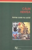 ARME CARE NU UCID - CALIN HENTEA