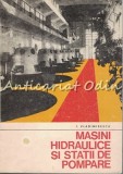 Masini Hidraulice si Statii de Pompare - I. Vladimirescu (1974, 171 pagini). Carte Tehnica Mecanica